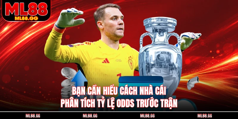 Bạn cần hiểu cách nhà cái phân tích tỷ lệ odds trước trận