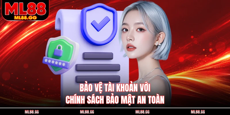 Bảo vệ tài khoản với chính sách bảo mật an toàn