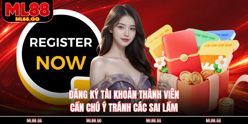 Đăng ký tài khoản thành viên cần chú ý tránh các sai lầm