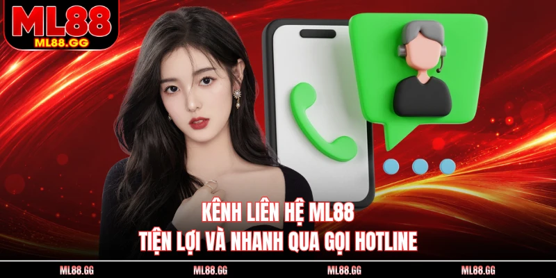Kênh liên hệ ML88 tiện lợi và nhanh qua gọi hotline