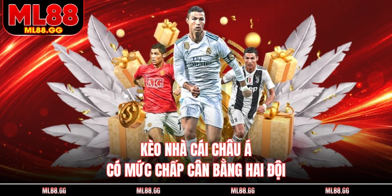 Kèo nhà cái châu Á có mức chấp cân bằng hai đội
