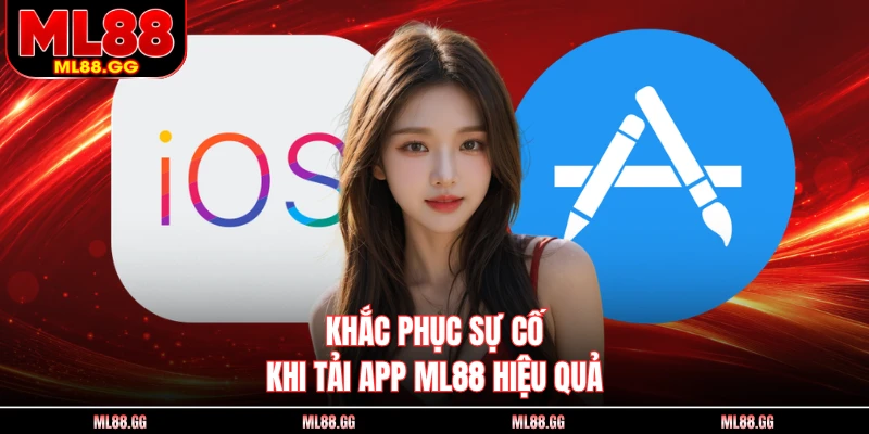 Khắc phục sự cố khi tải app ML88 hiệu quả