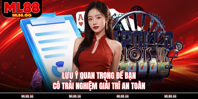 Lưu ý quan trọng để bạn có trải nghiệm giải trí an toàn