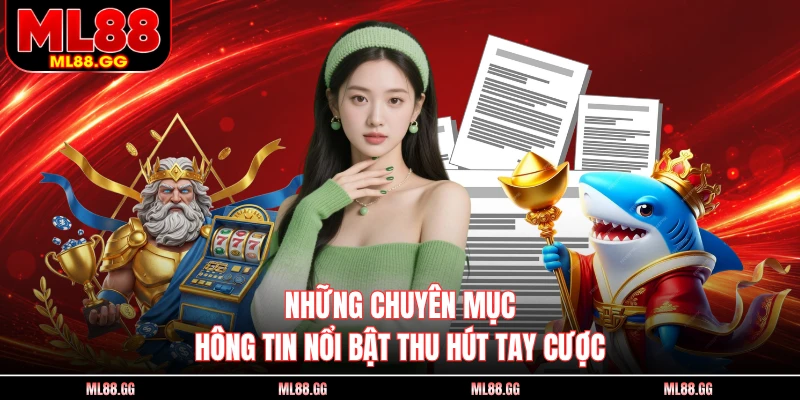 Những chuyên mục thông tin nổi bật thu hút tay cược
