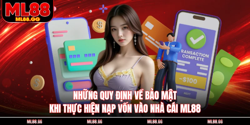 Những quy định về bảo mật khi thực hiện nạp vốn vào nhà cái ML88
