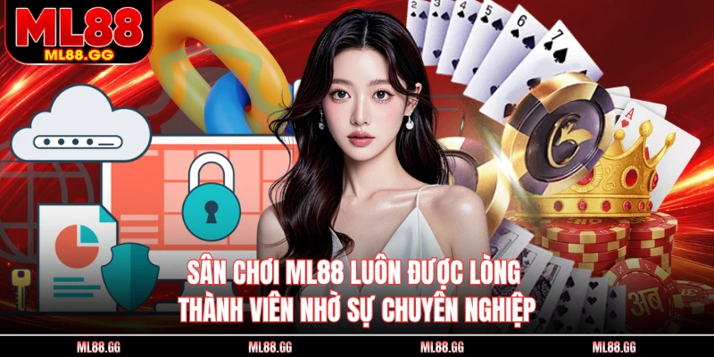 Sân chơi ML88 luôn được lòng thành viên nhờ sự chuyên nghiệp 