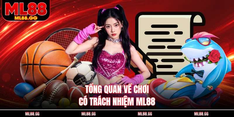 Tổng quan về chơi có trách nhiệm ML88 