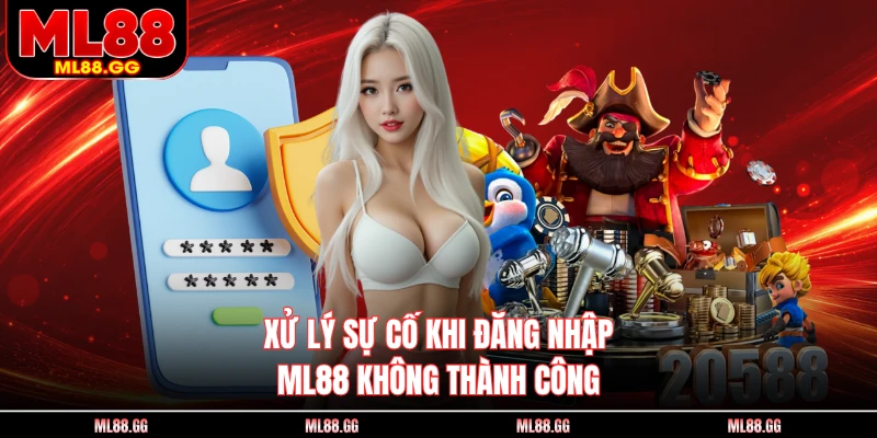 Xử lý sự cố khi đăng nhập ML88 không thành công
